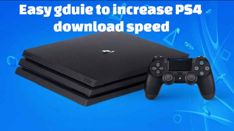 Easy Guide To Increase Ps4 Download Speed And Get Faster Psn