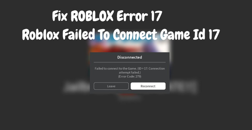 Fix Roblox Error 17 Roblox Failed To Connect Game Id 17 News969
